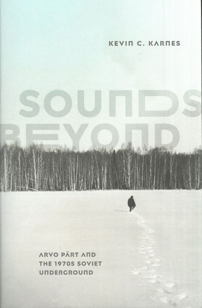 Sounds Beyond : Arvo Pärt and The 1970s Soviet Underground.