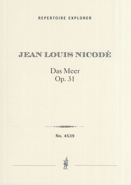 Meer, Op. 31 : Symphonie-Ode Für Männerchor, Solo, Grosses Orchester und Orgel.