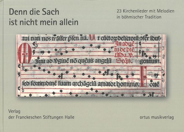 Denn Die Sach Ist Nicht Mein Allein : 23 Kirchenlieder Mit Melodien In Böhmischer Tradition.