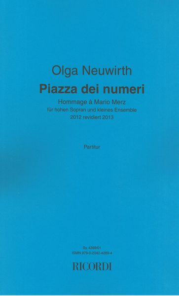 Piazza Dei Numeri - Hommage à Mario Merz : Fur Hohen Sopran und Kleines Ensemble (2012, Rev. 2013).