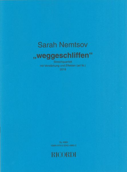 Weggeschliffen : Streichquartett Mit Verstärkung und Effekten (Ad Lib.) (2018).