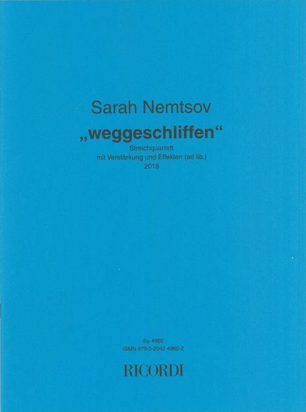 Weggeschliffen : Streichquartett Mit Verstärkung und Effekten (Ad Lib.) (2018).