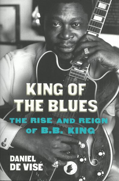 King of The Blues : The Rise and Reign of B.B. King.