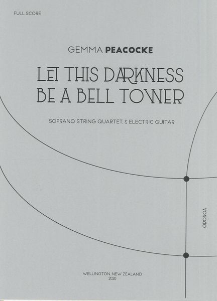 Let This Darkness Be A Bell Tower : For Soprano, String Quartet and Electric Guitar (2020).