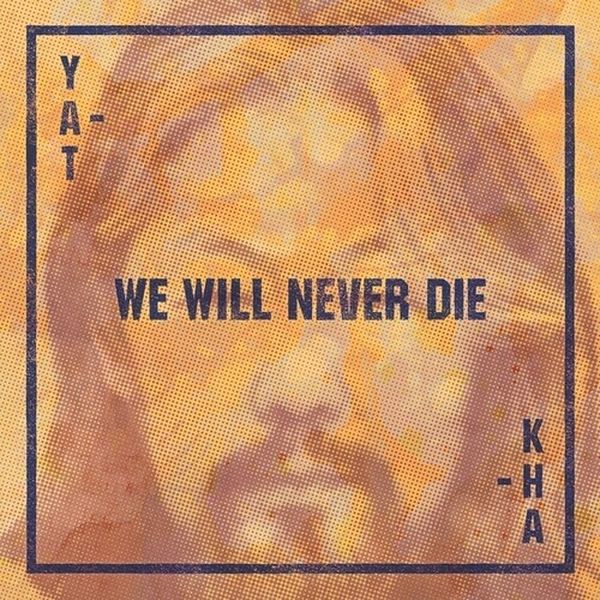 We Will Never Die.