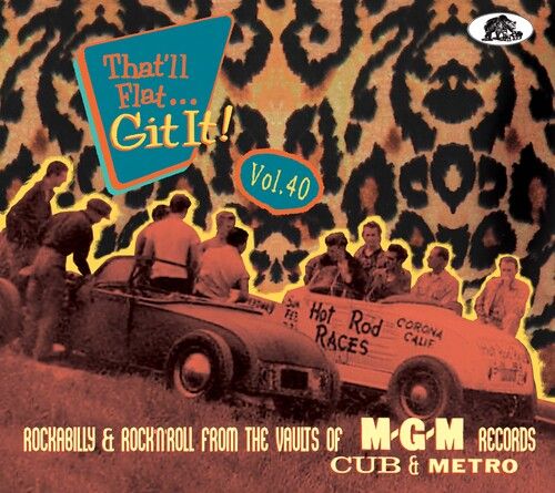 That'll Flat Git It, Vol. 40 : Rockabilly & Rock 'N' Roll From The Vaults of Mgm.