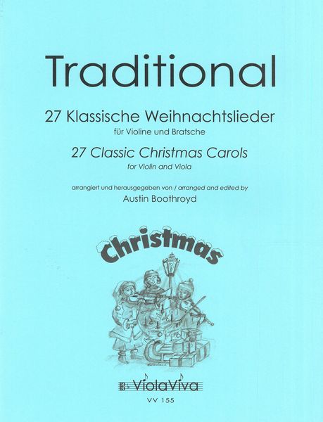 27 Classic Christmas Carols : For Violin and Viola / arranged and edited by Austin Boothroyd.