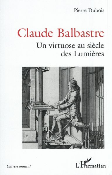 Claude Balbastre : Un Virtuose Aux Siècles Des Lumières.