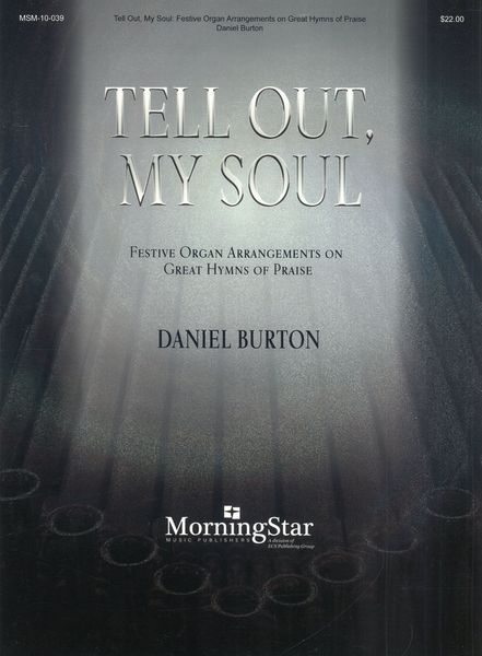 Tell Out, My Soul : Festive Organ Arrangements On Great Hymns of Praise.