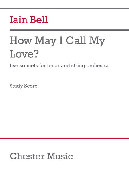 How May I Call My Love? : Five Sonnets For Tenor and String Orchestra (2004).