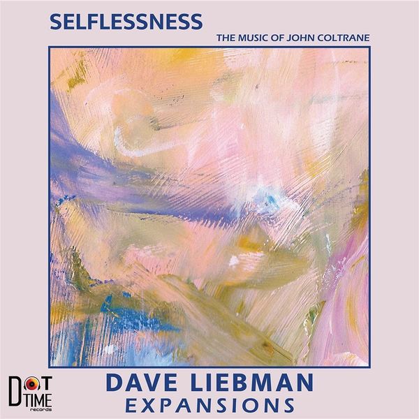Selflessness : The Music of John Coltrane / Dave Liebman Expansions.