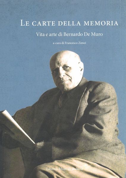 Carte Della Memoria : Vita E Arte Di Bernardo De Muro / edited by Francesco Zimei.