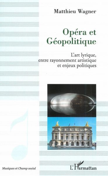 Opéra et Géopolitique : l'Art Lyrique, Entre Rayonnement Artistique et Enjeux Politiques.