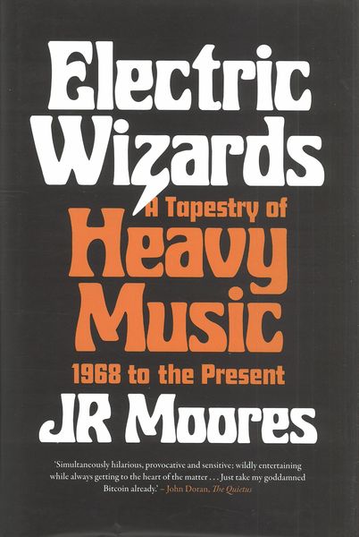 Electric Wizards : A Tapestry of Heavy Music, 1968 To The Present.