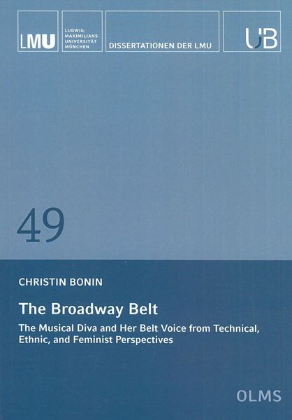Broadway Belt : The Musical Diva and Her Belt Voice From Technical, Ethnic & Feminist Perspectives.