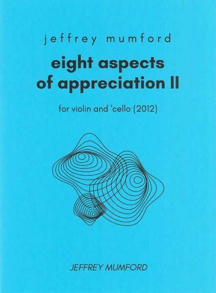 Eight Aspects of Appreciation II : Version For Violin and Cello (2012).