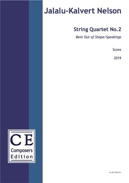 String Quartet No. 2 : Bent Out of Shape/Speakings (2019) [Download].