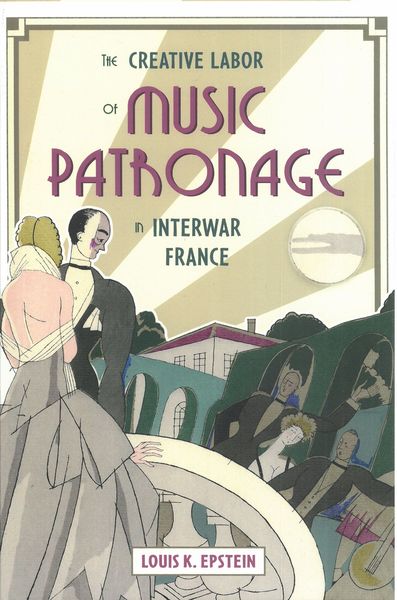 Creative Labor of Music Patronage In Interwar France.