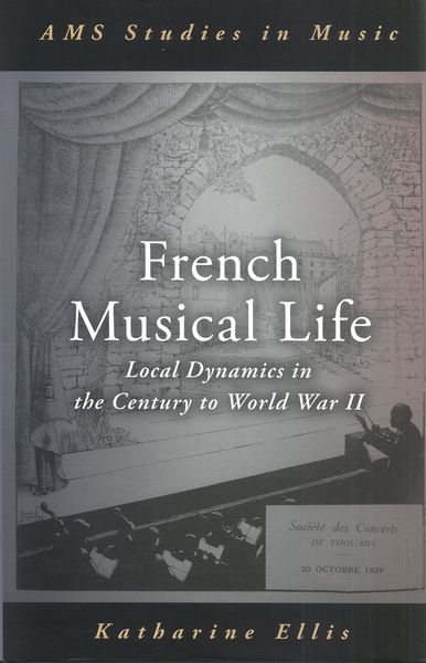 French Musical Life : Local Dynamics In The Century To World War II.