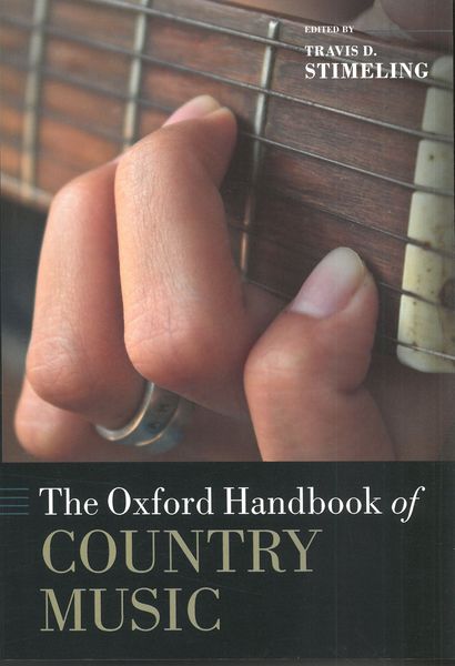 Oxford Handbook of Country Music / edited by Travis D. Stimeling.