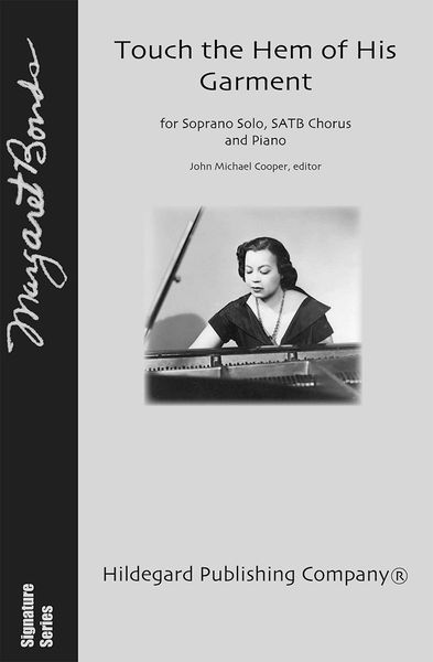 Touch The Hem of His Garment : For Solo Soprano, SATB Chorus and Piano / Ed. John Michael Cooper.