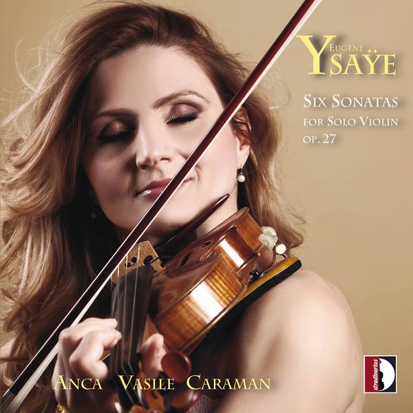 Six Sonatas For Solo Violin, Op. 27 / Anca Vasile Caraman, Violin.