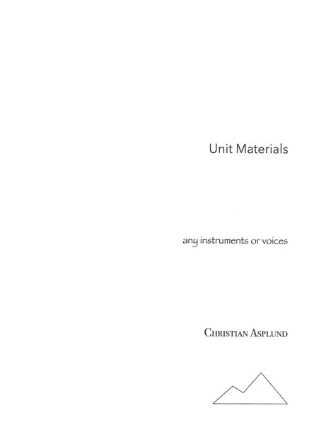 Unit Materials : For Any Instruments Or Voices (2005-2011).