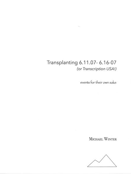 Transplanting 6.11.07-6.16.07 (Or Transcription USA!) : Events For Their Own Sake.