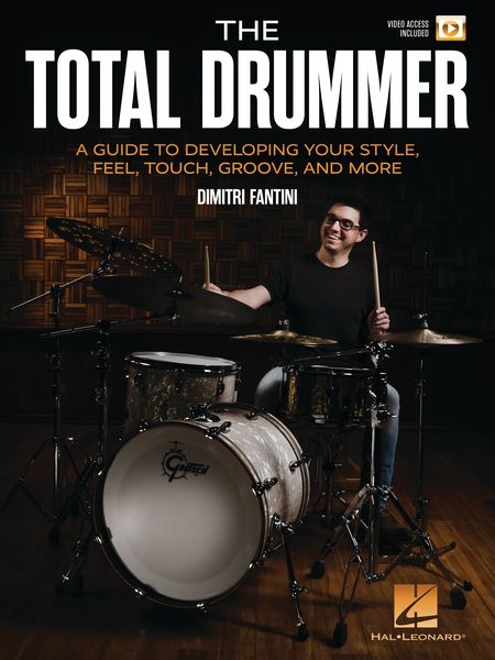 Total Drummer : A Guide To Developing Your Style, Feel, Touch, Groove, and More.