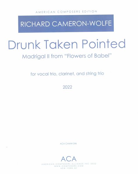 Drunk Taken Pointed : For Vocal Trio, Clarinet and String Trio (2022).