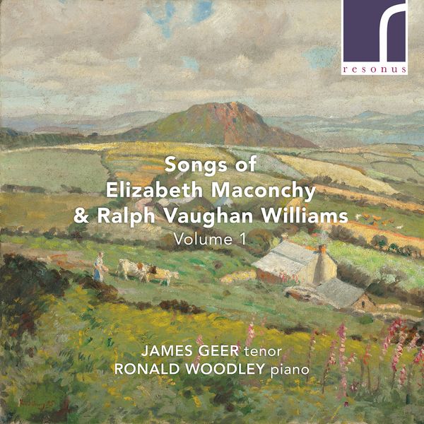 Songs of Elizabeth Maconchy and Ralph Vaughan Williams, Vol. 1 / James Geer, Tenor.