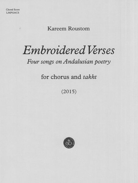 Embroidered Verses - Four Songs On Andalusian Poetry : For Chorus and Takht (2015).
