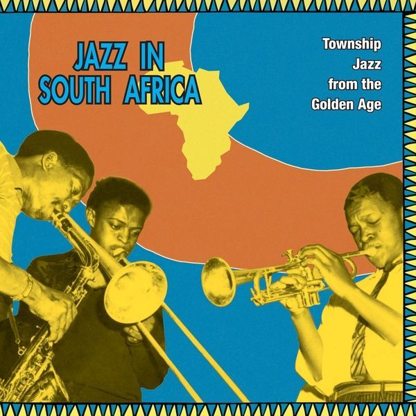 Jazz In South Africa : Township Jazz From The Golden Age.