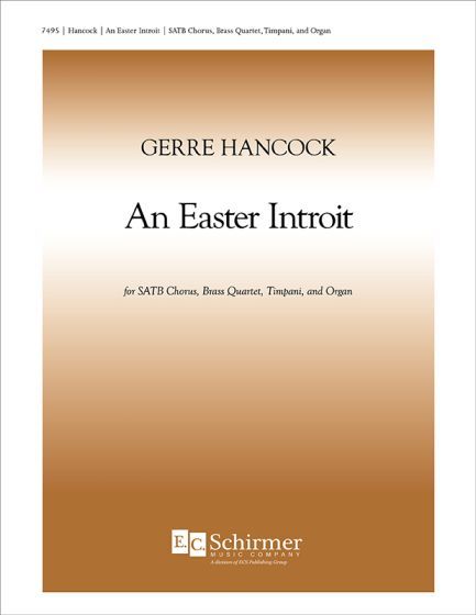 Easter Introit : For SATB Chorus, Brass Quartet, Timpani and Organ (2006) [Download].