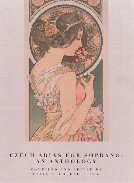 Czech Arias For Soprano : An Anthology / compiled and edited by Kylie T. Gougler.