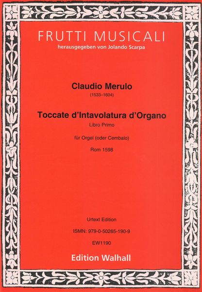 Toccate d'Intavolatura d'Organo, Libro Primo : Für Orgel (Oder Cembalo) / Ed. Jolando Scarpa.