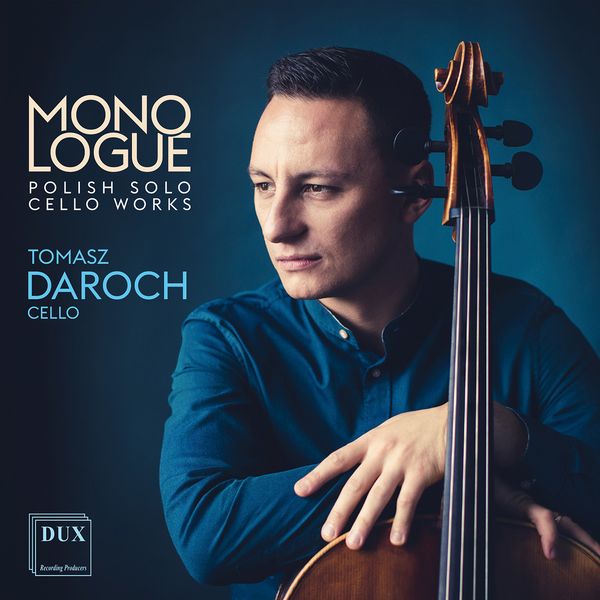 Monologue : Polish Solo Cello Works / Tomasz Daroch, Cello.