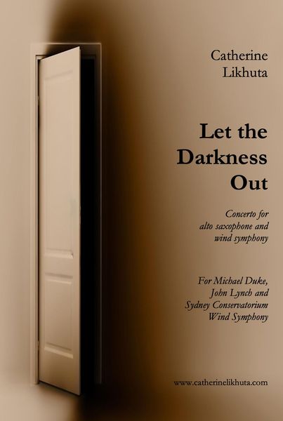 Let The Darkness Out : Concerto For Alto Sax and Wind Orchestra.