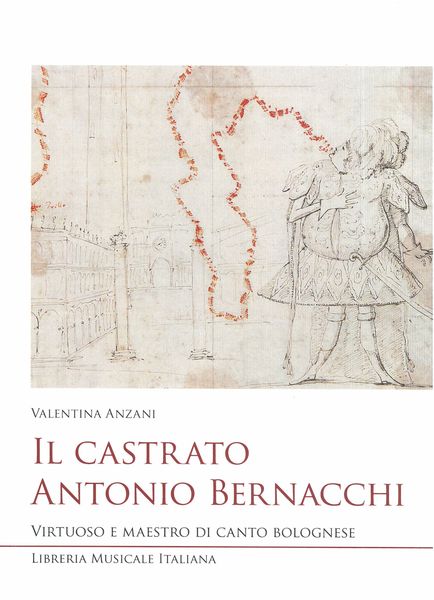 Il Castrato Antonio Bernacchi : Virtuoso E Maestro Di Canto Bolognese.