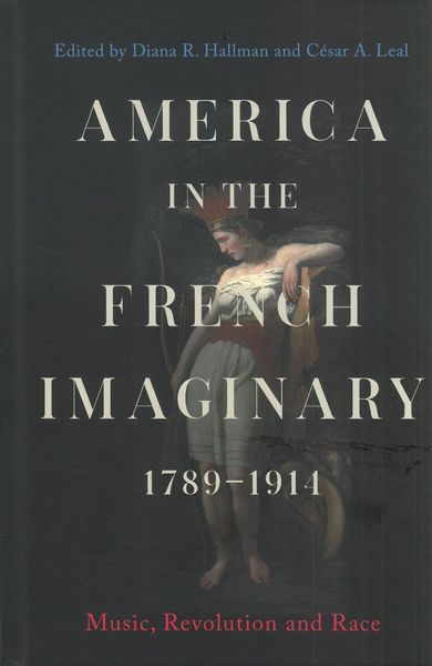 America In The French Imaginary, 1789-1914 : Music, Revolution and Race.