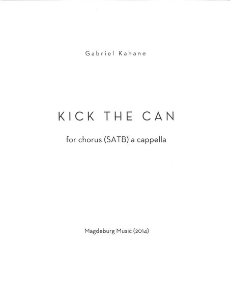Kick The Can : For Chorus (SATB) A Cappella (2014).