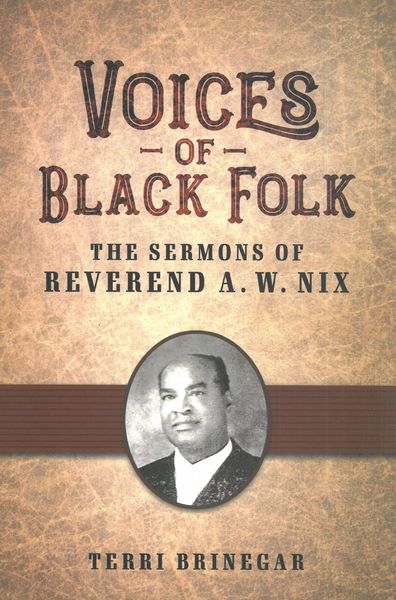 Voices of Black Folk : The Sermons of Reverend A. W. Nix.