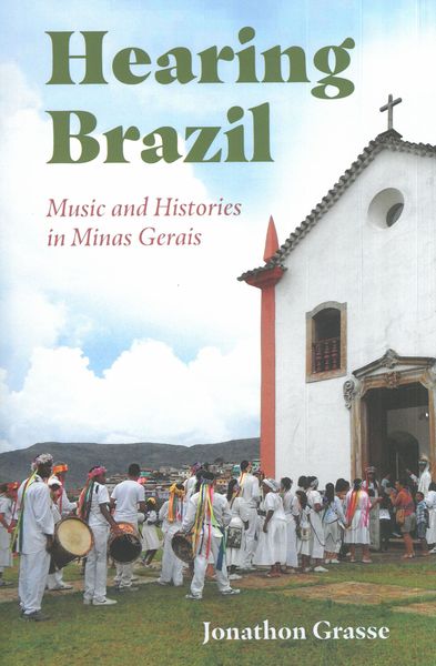 Hearing Brazil : Music and Histories In Minas Gerais.