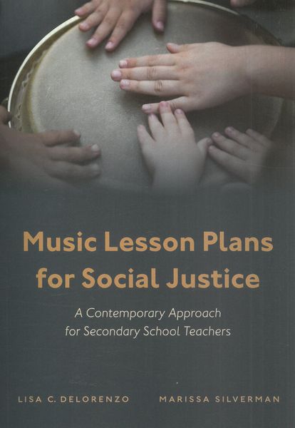 Music Lesson Plans For Social Justice : A Contemporary Approach For Secondary School Teachers.