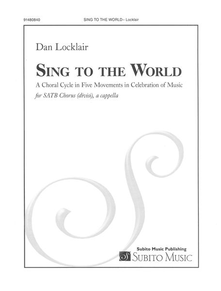 Sing To The World : For SATB Chorus (Divisi), A Cappella.