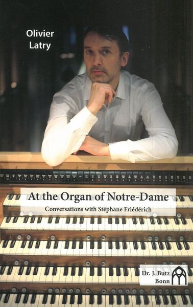 At The Organ of Notre-Dame : Conversations With Stéphane Friédérich / translated by Martin Setchell.