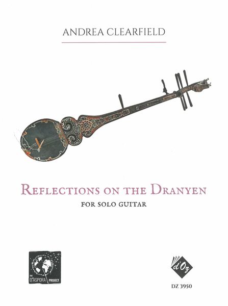 Reflections On The Dranyen : For Solo Guitar (2021) / edited and Fingered by William Kanengiser.