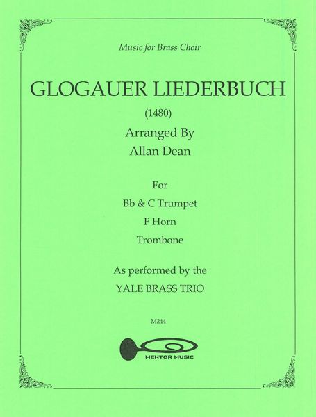 Glogauer Liederbuch : For B Flat and C Trumpet, F Horn and Trombone / arranged by Allan Dean.