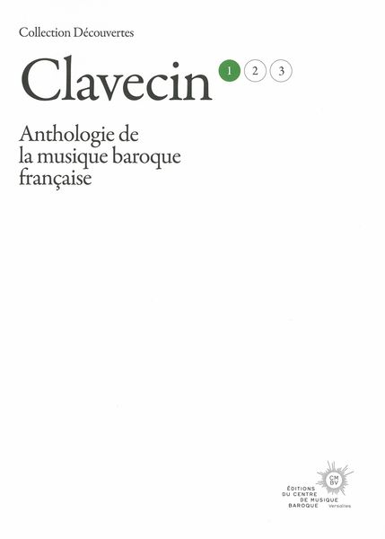 Clavecin : Anthologie De La Musique Baroque Française, Vol. 1 / Ed. Adèle Gornet & Françoise Marmin.