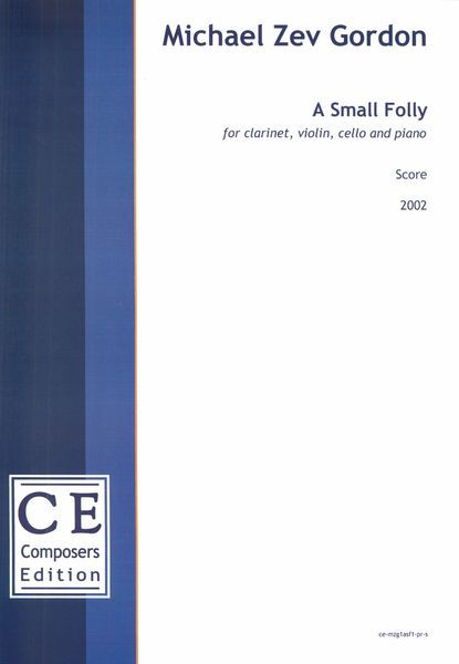 Small Folly : For Clarinet, Violin, Cello and Piano (2002) [Download].